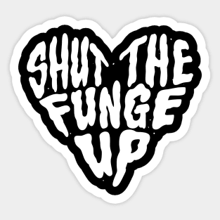 Shut The Funge Up! Sticker